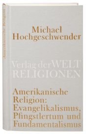 book cover of Amerikanische Religion : Evangelikalismus, Pfingstlertum und Fundamentalismus by Michael Hochgeschwender
