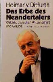 book cover of Das Erbe des Neandertalers. Weltbild zwischen Wissenschaft und Glaube by Hoimar von Ditfurth