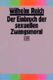 book cover of Der Einbruch der sexuellen Zwangsmoral. Zur Geschichte der sexuellen Ökonomie. by Wilhelm Reich