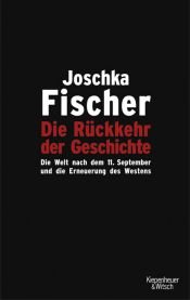 book cover of Die Rückkehr der Geschichte: Die Welt nach dem 11. September 2001und die Erneuerung des Westens by Joschka Fischer