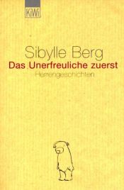 book cover of Das Unerfreuliche zuerst by Sibylle Berg
