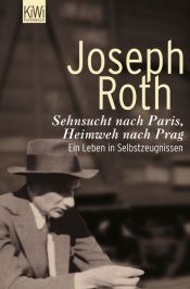 book cover of Sehnsucht nach Paris, Heimweh nach Prag : ein Leben in Selbstzeugnissen by Joseph Roth