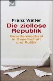 book cover of Die ziellose Republik Gezeitenwechsel in Gesellschaft und Politik by Franz Walter