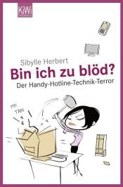 book cover of Bin ich zu blöd?: Der Handy-Hotline-Technik-Terror by Sibylle Herbert