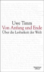book cover of Von Anfang und Ende: Über die Lesbarkeit der Welt by Uwe Timm