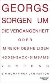 book cover of Georgs Sorgen um die Vergangenheit oder im Reich des heiligen Hodensack-Bimbams von Prag by Jan Faktor