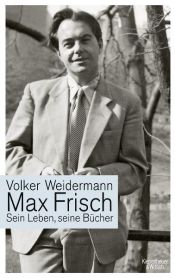 book cover of Max Frisch: Sein Leben, seine Bücher by Volker Weidermann