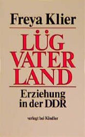 book cover of Lüg Vaterland : Erziehung in der DDR by Freya Klier