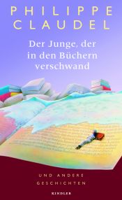 book cover of Der Junge, der in den Büchern verschwand und andere Geschichten by Philippe Claudel
