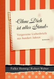 book cover of Ohne Dich ist alles Staub: Vergessene Liebesbriefe aus hundert Jahren by Falko Hennig|Roberto Weber