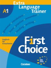 book cover of First Choice: First Choice 1. Extra Language Trainer: Europäischer Referenzrahmen: A1. Englisch für Erwachsene by John Stevens