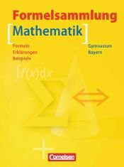 book cover of Formelsammlung Mathematik - Gymnasium Bayern: Mathematik Formelsammlung. 9. - 12. Jahrgangsstufe. Gymnasium Bayern: Formeln - Erklärungen - Bespiele. Formelsammlung mit Merkhilfe by Irmgard Wagner