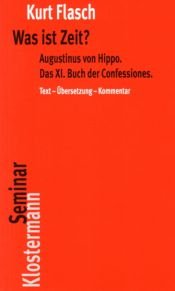 book cover of Was ist Zeit?: Augustinus von Hippo. Das XI. Buch der Confessiones. Historisch-philosophische Studie. Text - Übersetzung - Kommentar by Kurt Flasch
