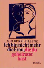 book cover of Ich bin nicht mehr die Frau, die du geheiratet hast. Herausforderung für die Partnerschaft by Ago Bürki-Fillenz
