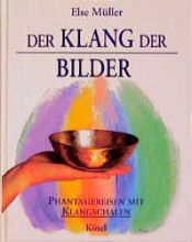 book cover of Der Klang der Bilder : Phantasiereisen mit Klangschalen Buch [...] by Else Müller