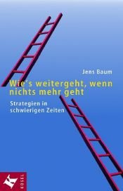 book cover of Wie's weitergeht, wenn nichts mehr geht : Strategien in schwierigen Zeiten by Jens Baum