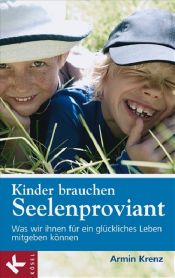 book cover of Kinder brauchen Seelenproviant: Was wir ihnen für ein glückliches Leben mitgeben können by Armin Krenz