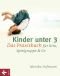 Kinder unter 3: Das Praxisbuch für Kita, Spielgruppe & Co