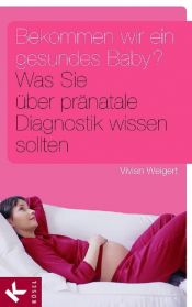 book cover of Bekommen wir ein gesundes Baby? Was Sie über pränatale Diagnostik wissen sollten by Vivian Weigert