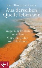 book cover of Aus derselben Quelle leben wir. Wege zum Frieden zwischen Christen , Juden und Muslimen by Neil Douglas-Klotz