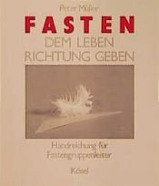 book cover of Fasten, dem Leben Richtung geben, Handreichung für Fastengruppenleiter by Peter Müller