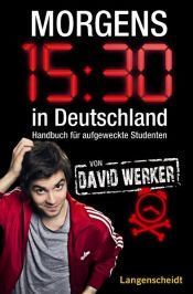 book cover of Morgens 15.30 in Deutschland: Handbuch für aufgeweckte Studenten by David Werker
