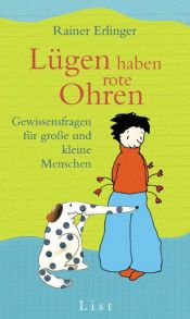 book cover of Lügen haben rote Ohren. Gewissensfragen für große und kleine Menschen by Rainer Erlinger