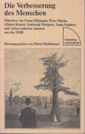 book cover of Die Verbesserung des Menschen. Märchen by Anna Seghers|Christa Reinig|Franz Fühmann|Günter Kunert|Helga Schütz|Irmtraud Morgner|Monika Helmecke|Peter Hacks|Werner Heiduczek