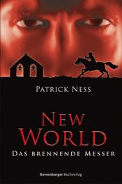 book cover of New World 03: Das brennende Messer by Patrick Ness