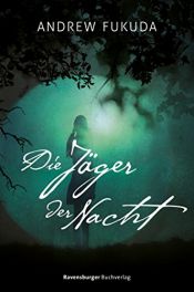 book cover of Die Jäger der Nacht by Andrew Xia Fukuda