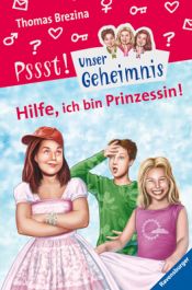 book cover of Unser Geheimnis 19. Hilfe, ich bin Prinzessin! by Thomas Brezina