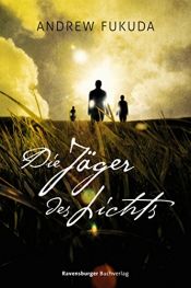 book cover of Die Jäger des Lichts (HC - Jugendliteratur ab 12 Jahre) by Andrew Xia Fukuda