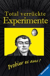 book cover of Total verrückte Experimente: Probier es aus! by Wolfgang Hensel