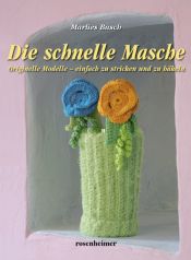book cover of Die schnelle Masche. Originelle Modelle - einfach zu stricken und zu häkeln by Marlies Busch