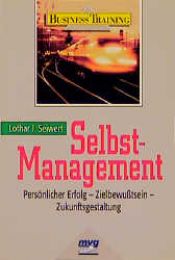 book cover of Selbst- Management. Persönlicher Erfolg - Zielbewußtsein - Zukunftsgestaltung by Lothar J. Seiwert