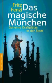 book cover of Das magische München. Geheime Kraftplätze in der Stadt by Fritz Fenzl
