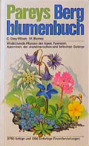 book cover of Pareys Bergblumenbuch. Wildblühende Pflanzen der Alpen, Pyrenäen, Apenninen, der skandinavischen und britischen Gebirg by Christopher Grey-Wilson