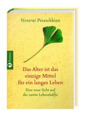 book cover of Das Alter ist das einzige Mittel für ein langes Leben : eine positive Sicht auf die zweite Lebenshälfte by Nossrat Peseschkian