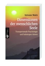book cover of Dimensionen der menschlichen Seele. Transpersonale Psychologie und holotropes Atmen by Sylvester Walch