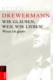 book cover of Wir glauben, weil wir lieben. Woran ich glaube by Eugen Drewermann