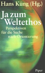 book cover of Ja zum Weltethos : Perspektiven für die Suche nach Orientierung by Hans Küng