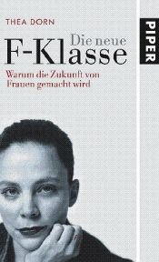 book cover of Die neue F-Klasse: wie die Zukunft von Frauen gemacht wird by Thea Dorn