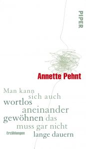 book cover of Man kann sich auch wortlos aneinander gewöhnen, das muss gar nicht lange dauern: Erzählungen by Annette Pehnt