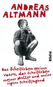 book cover of Das Scheißleben meines Vaters, das Scheißleben meiner Mutter und meine eigene Scheißjugend by Andreas Altmann
