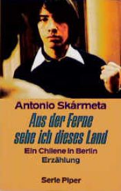 book cover of Aus der Ferne sehe ich dieses Land. Ein Chilene in Berlin. Erzählung. by Antonio Skarmeta
