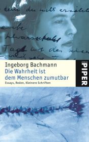 book cover of Die Wahrheit ist dem Menschen zumutbar. Essays, Reden, Kleinere Schriften by Ingeborg Bachmann