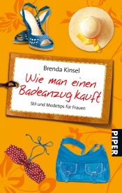 book cover of Wie man einen Badeanzug kauft: Stil- und Modetipps für Frauen (Serie Piper) by Brenda Kinsel