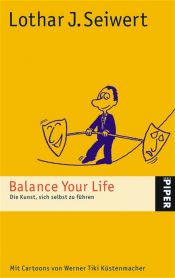 book cover of Balance Your Life. Die Kunst, sich selbst zu führen by Lothar J. Seiwert