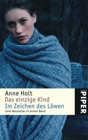 book cover of Das einzige Kind - Im Zeichen des Löwen. Zwei Bestseller in einem Band by Anne Holt