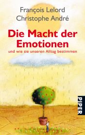 book cover of Die Macht der Emotionen : und wie sie unseren Alltag bestimmen by François Lelord